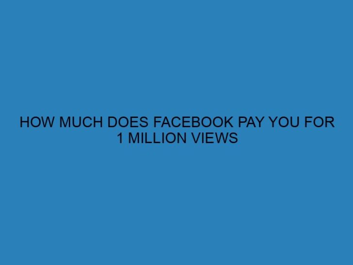 How much does fb pay for 1 million views?