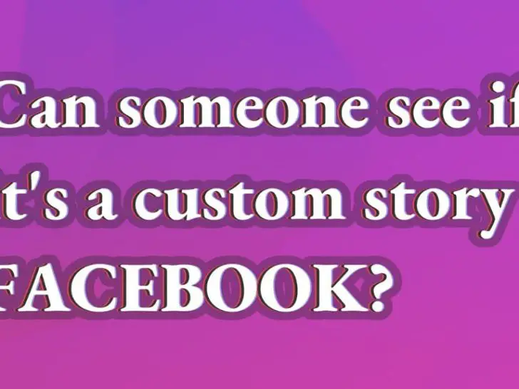 Can someone see if it’s a custom story on Facebook?